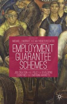 Hardcover Employment Guarantee Schemes: Job Creation and Policy in Developing Countries and Emerging Markets Book