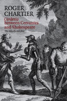 Paperback Cardenio Between Cervantes and Shakespeare: The Story of a Lost Play Book