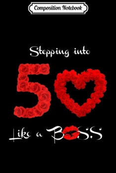 Composition Notebook: Stepping Into My 50th Birthday Like A Boss 50 Years Old  Journal/Notebook Blank Lined Ruled 6x9 100 Pages