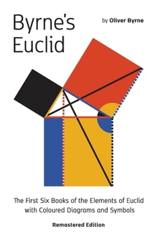 Paperback Byrne's Euclid: The First Six Books of the Elements of Euclid with Coloured Diagrams Book