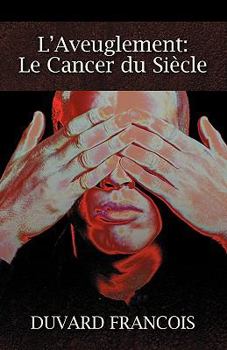Paperback L'Aveuglement: Le Cancer Du Siecle: Un Aveugle Progessiste [French] Book