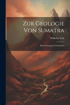 Paperback Zur Geologie Von Sumatra: Beobachtungen Und Studien [German] Book