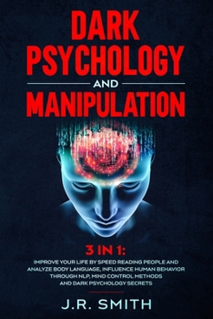 Paperback Dark Psychology and Manipulation: 3 in 1: Improve your life by Speed Reading People and Analyze Body Language, Influence Human Behavior Through Nlp, M Book