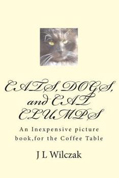 Paperback CATS, DOGS, and CAT CLUMPS: A Small, Inexpensive picture book, for the Coffee Table Book