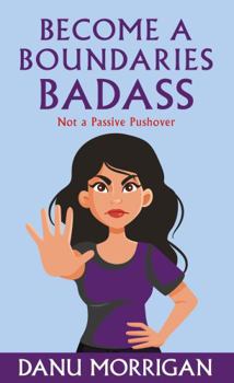 Paperback Become a Boundaries Badass: How to stop being a Passive Pushover Book
