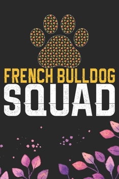 French Bulldog Squad: Cool French Bulldog Dog Journal Notebook - French Bulldog Puppy Lover Gifts – Funny French Bulldog Dog Notebook - French Bulldog Owner Gifts. 6 x 9 in 120 pages