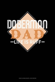 Paperback Doberman Dad Life Is Ruff: Gas & Mileage Log Book