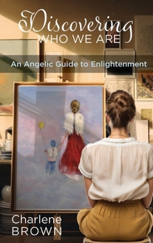 Hardcover Discovering Who We Are: An Angelic Guide to Enlightenment Book
