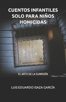 Paperback Cuentos Infantiles Solo Para Niños Homicidas: Luis Eduardo Isaza García [Spanish] Book