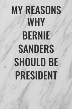 Paperback My Reasons Why Bernie Sanders Should Be President: (Funny Office Journals) Blank Lined Journal Coworker Notebook Sarcastic Joke, Humor Journal, Origin Book