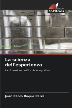 La scienza dell'esperienza: La dimensione politica del non-politico (Italian Edition)
