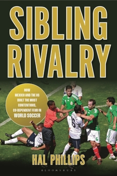 Paperback Sibling Rivalry: How Mexico and the Us Built the Most Contentious, Co-Dependent Feud in World Soccer Book