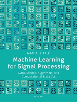 Paperback Machine Learning for Signal Processing: Data Science, Algorithms, and Computational Statistics Book