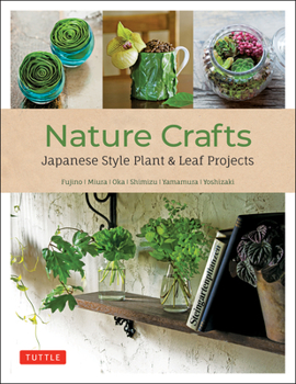 Paperback Nature Crafts: Japanese Style Plant & Leaf Projects (with 40 Projects and Over 250 Photos) Book