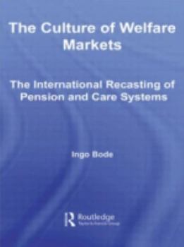 Hardcover The Culture of Welfare Markets: The International Recasting of Pension and Care Systems Book