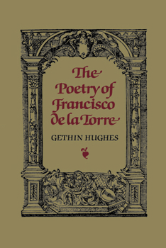 The Poetry of Francisco De LA Torre (University of Toronto Romance Series)