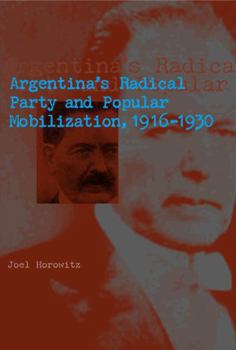 Paperback Argentina's Radical Party and Popular Mobilization, 1916-1930 Book