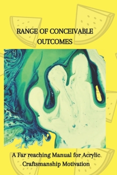 Paperback Range of Conceivable Outcomes: A Far reaching Manual for Acrylic Craftsmanship Motivation Book