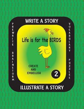 Paperback Life is For the Birds- Write a Story-Volume Two: Learn about the Barred Owl, King Penguin, Pileated Woodpecker, Ruby-throated Hummingbird and Varied T Book