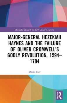 Hardcover Major-General Hezekiah Haynes and the Failure of Oliver Cromwell's Godly Revolution, 1594-1704 Book