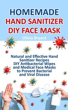Paperback Homemade Hand Sanitizer, DIY Face Mask: Natural and Effective Hand Sanitizer Recipes, DIY Antibacterial Wipes and Medical Face Masks Book