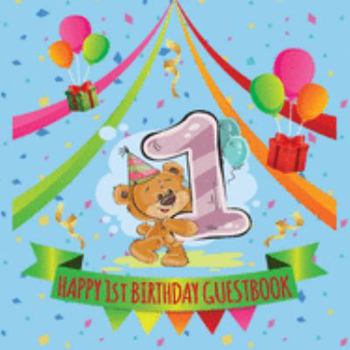 Happy 1st Birthday Guestbook: Celebration Message logbook journal For Visitors, Family and Friends to Write in Comments & Best Wishes With and Gift Log (Birthday Guestbook)