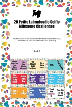 Paperback 20 Petite Labradoodle Selfie Milestone Challenges: Petite Labradoodle Milestones for Memorable Moments, Socialization, Indoor & Outdoor Fun, Training Book