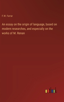 An essay on the origin of language, based on modern researches, and especially on the works of M. Renan