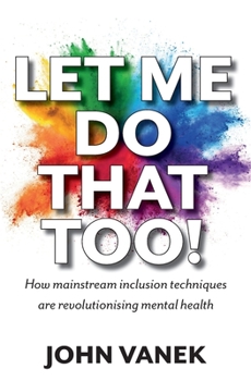 Paperback Let Me Do That Too!: How Mainstream inclusion Techniques are Revolutionising Mental Health Book