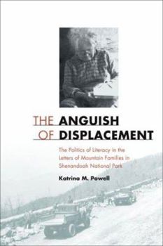 Hardcover The Anguish of Displacement: The Politics of Literacy in the Letters of Mountain Families in Shenandoah National Park Book