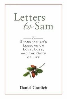 Hardcover Letters to Sam: A Grandfather's Lessons on Love, Loss, and the Gifts of Life Book