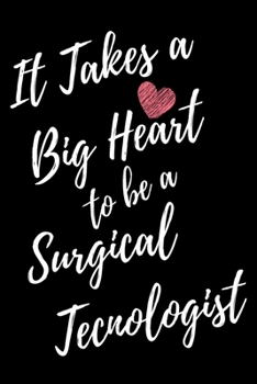 It Takes a Big Heart to be a Surgical Technologist: Surgical Technology Journal For Gift - Black Notebook For Men Women - Ruled Writing Diary - 6x9 100 pages