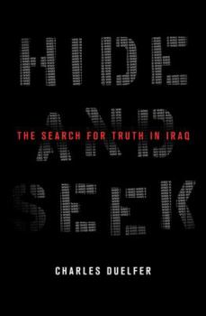 Hardcover Hide and Seek: The Search for Truth in Iraq Book
