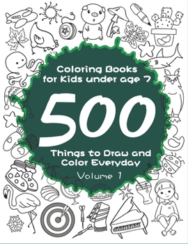 Paperback Coloring Books for Kids under age 7: 500 Things to Draw and Color Everyday Book