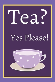 Tea? Yes Please!: Keep track of your favorite loose leaf teas