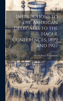 Hardcover Instructions to the American Delegates to the Hague Conferences, 1899 and 1907 Book