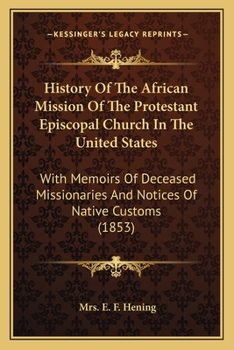 History of the African Mission of the Protestant Episcopal Church in the United States: With Memoirs of Deceased Missionaries, and Notices of Native Customs