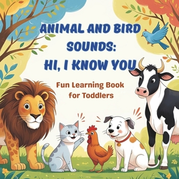 Paperback Animal and Bird Sounds: Hi, I know you: Fun Learning Book for Toddlers with Noisy Animals Book