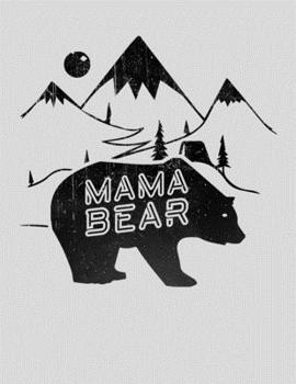 Mama bear: Camping Journal, 8.5” x 11” in 100 pages