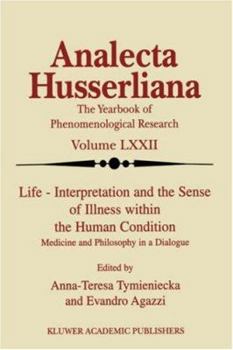 Analecta Husserliana, The Yearbook of Phenomenological Research, Volume LXXII: Life - Interpretation and the Sense of Illness Within the Human Condition, Medicine and Philosophy - Book  of the Analecta Husserliana