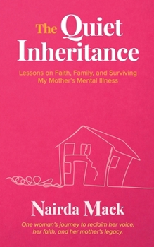 The Quiet Inheritance: Lessons on Faith, Family, and Surviving My Mother’s Mental Illness