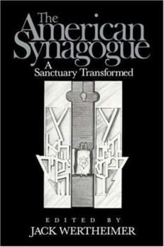The American Synagogue: A Sanctuary Transformed (Brandeis Series in America) - Book  of the Brandeis Series in American Jewish History, Culture, and Life