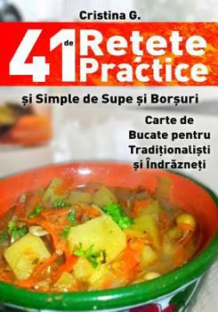 Paperback 41 de Retete Practice si Simple de Supe si Borsuri: Carte de Bucate pentru Incepatori in bucatarie [Romanian] Book