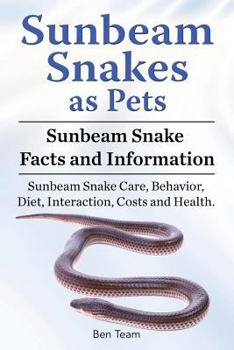Paperback Sunbeam Snakes as Pets. Sunbeam Snake Facts and Information. Sunbeam Snake Care, Behavior, Diet, Interaction, Costs and Health. Book