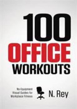 Paperback 100 Office Workouts: No Equipment, No-Sweat, Fitness Mini-Routines You Can Do At Work. Book