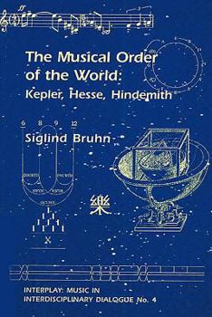 Paperback The Musical Order of the World: Kepler, Hesse, Hindemith Book