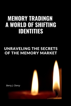 Paperback Memory Tradingn A World of Shifting Identities: Unraveling the Secrets of the Memory Market Book