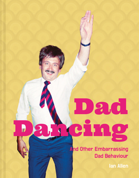 Hardcover Dad Dancing: And Other Embarrassing Dad Behaviour Book