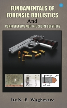 Paperback Fundamentals of Forensic Ballistics and Comprehensive - Multiple Choice Questions Book