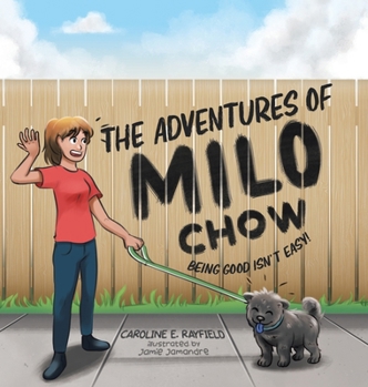 Hardcover The Adventures of Milo Chow: Being Good Isn't Easy! Book